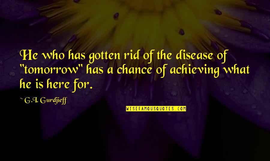 Out Here On My Own Quotes By G.I. Gurdjieff: He who has gotten rid of the disease Out Here On My Own Quotes By G.I. Gurdjieff: He who has gotten rid of the disease