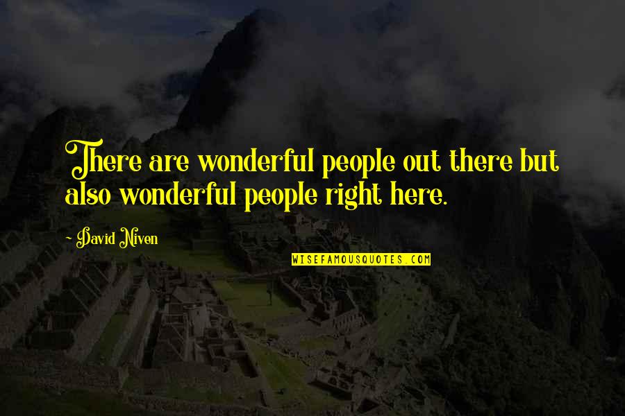 Out Here Quotes By David Niven: There are wonderful people out there but also