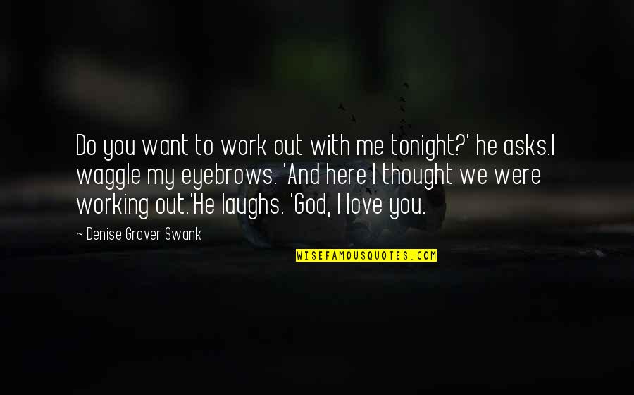 Out Here Quotes By Denise Grover Swank: Do you want to work out with me