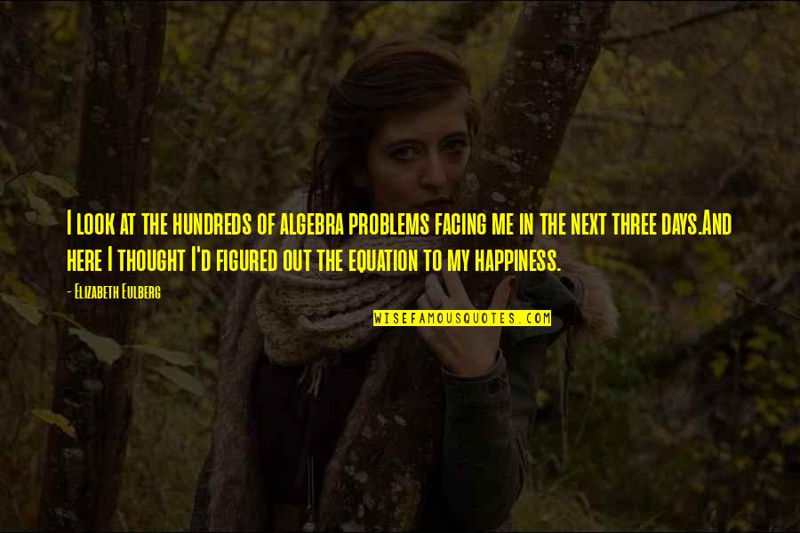 Out Here Quotes By Elizabeth Eulberg: I look at the hundreds of algebra problems
