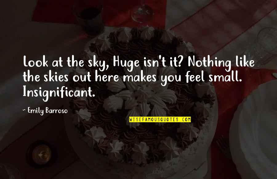 Out Here Quotes By Emily Barroso: Look at the sky, Huge isn't it? Nothing