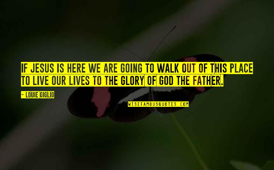 Out Here Quotes By Louie Giglio: If Jesus is here we are going to