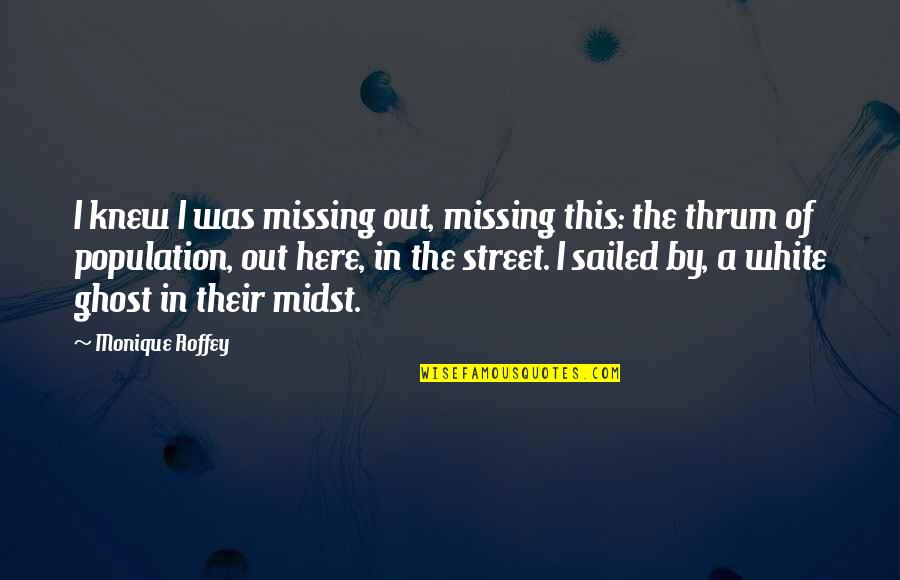 Out Here Quotes By Monique Roffey: I knew I was missing out, missing this: