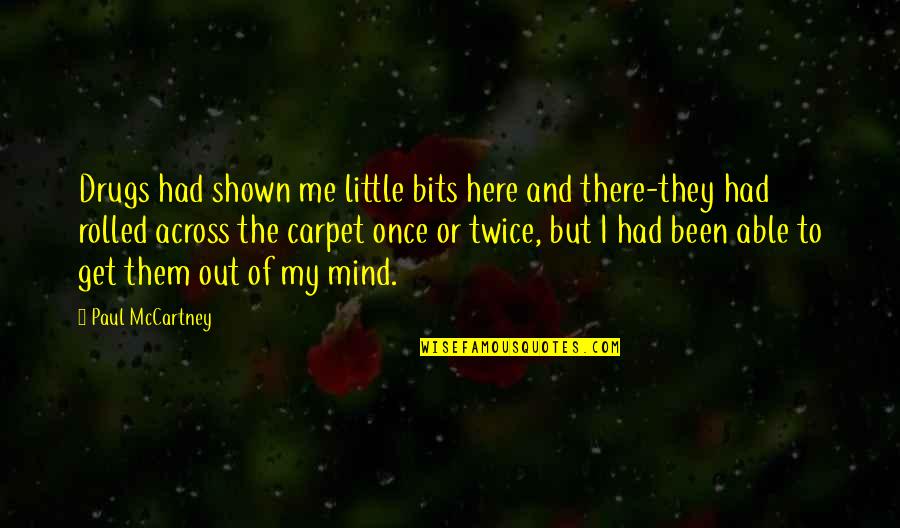 Out Here Quotes By Paul McCartney: Drugs had shown me little bits here and