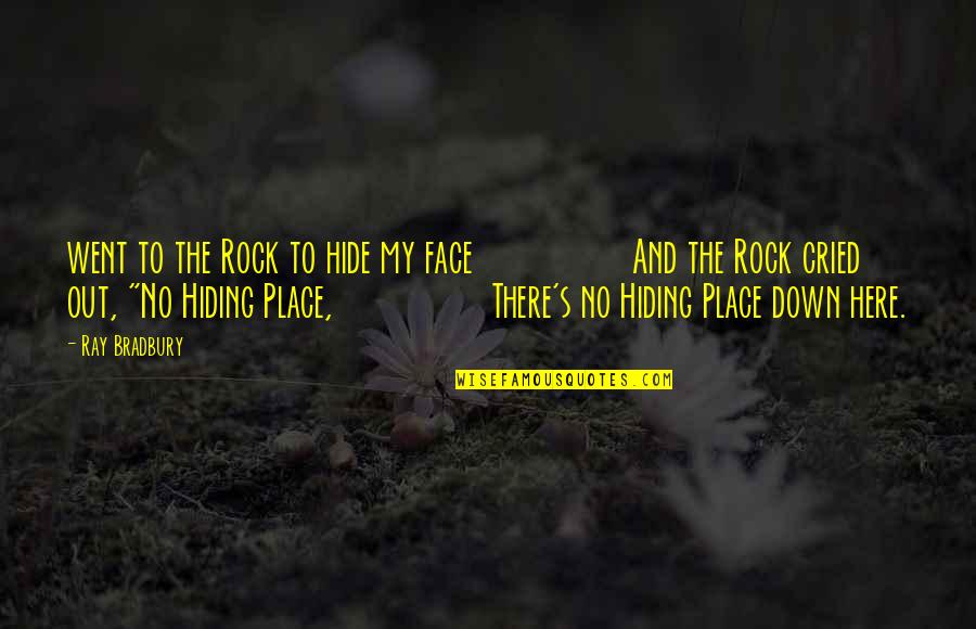 Out Here Quotes By Ray Bradbury: went to the Rock to hide my face