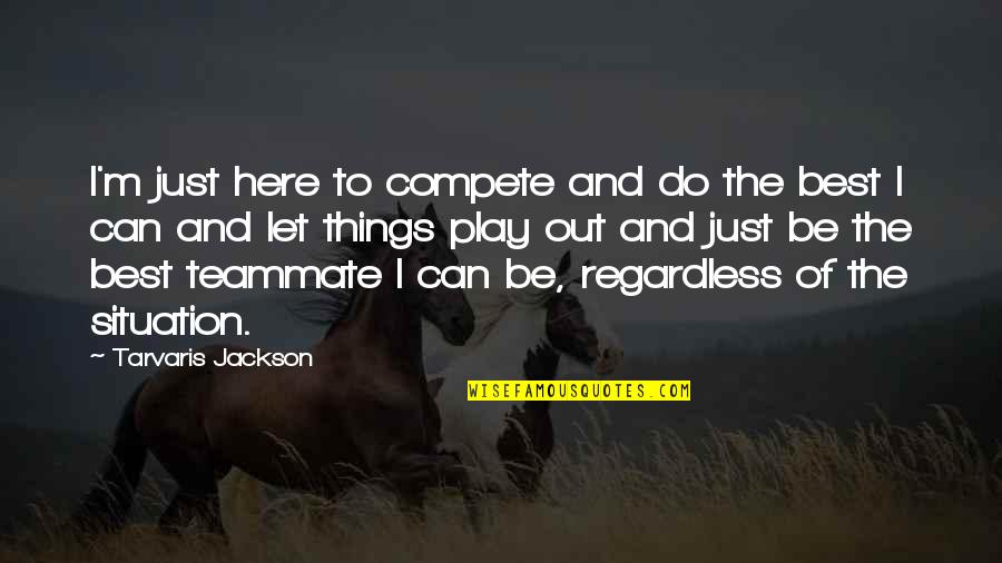 Out Here Quotes By Tarvaris Jackson: I'm just here to compete and do the
