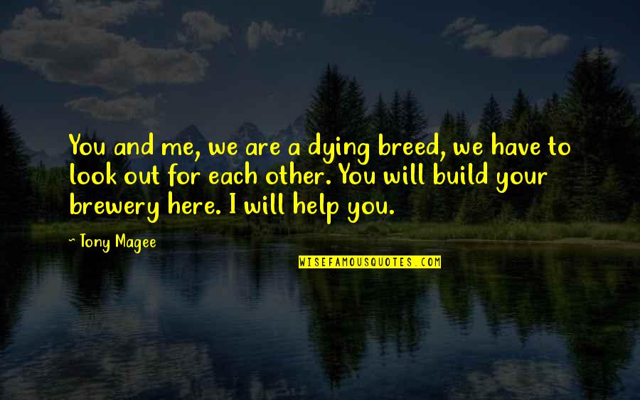 Out Here Quotes By Tony Magee: You and me, we are a dying breed,