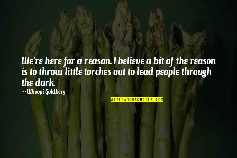 Out Here Quotes By Whoopi Goldberg: We're here for a reason. I believe a