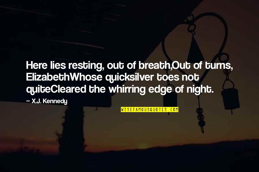 Out Here Quotes By X.J. Kennedy: Here lies resting, out of breath,Out of turns,