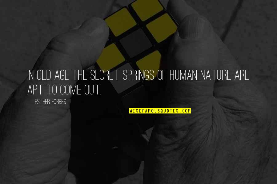 Out In Nature Quotes By Esther Forbes: In old age the secret springs of human