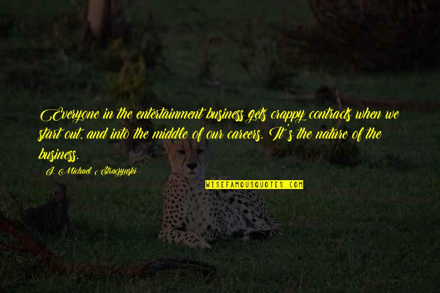 Out In Nature Quotes By J. Michael Straczynski: Everyone in the entertainment business gets crappy contracts Out In Nature Quotes By J. Michael Straczynski: Everyone in the entertainment business gets crappy contracts