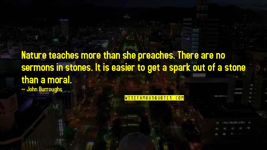 Out In Nature Quotes By John Burroughs: Nature teaches more than she preaches. There are Out In Nature Quotes By John Burroughs: Nature teaches more than she preaches. There are