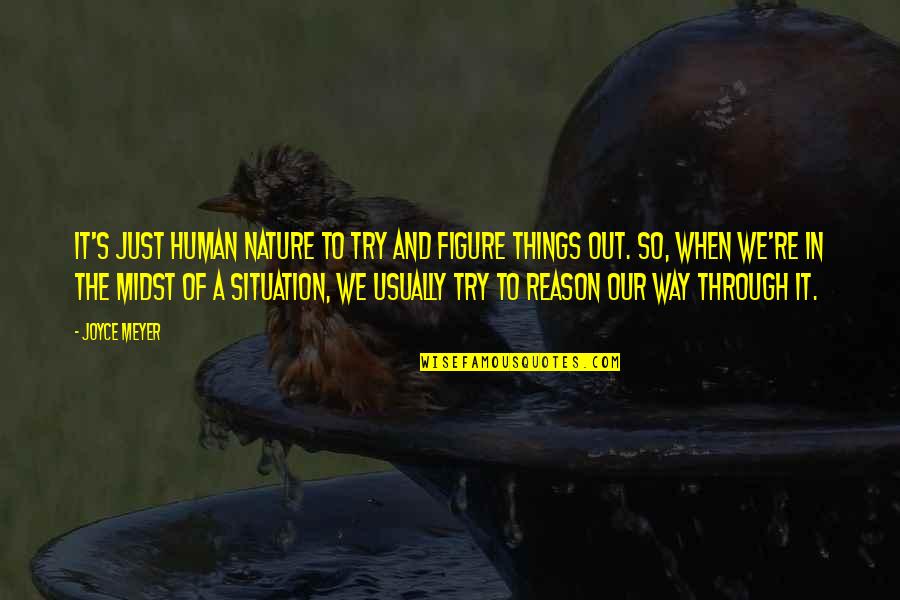 Out In Nature Quotes By Joyce Meyer: It's just human nature to try and figure Out In Nature Quotes By Joyce Meyer: It's just human nature to try and figure