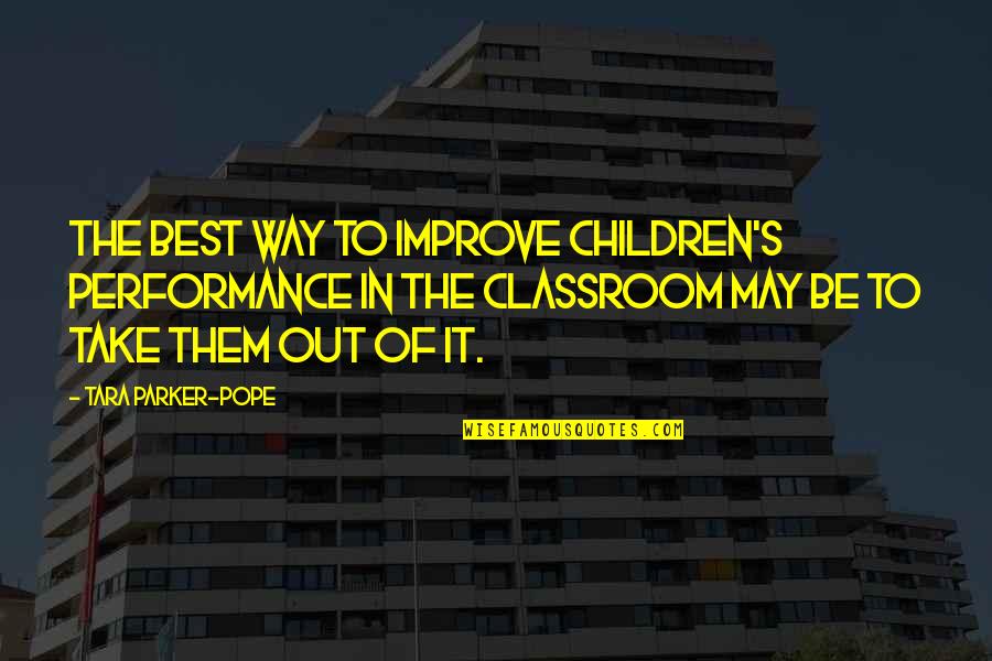 Out In Nature Quotes By Tara Parker-Pope: The best way to improve children's performance in Out In Nature Quotes By Tara Parker-Pope: The best way to improve children's performance in