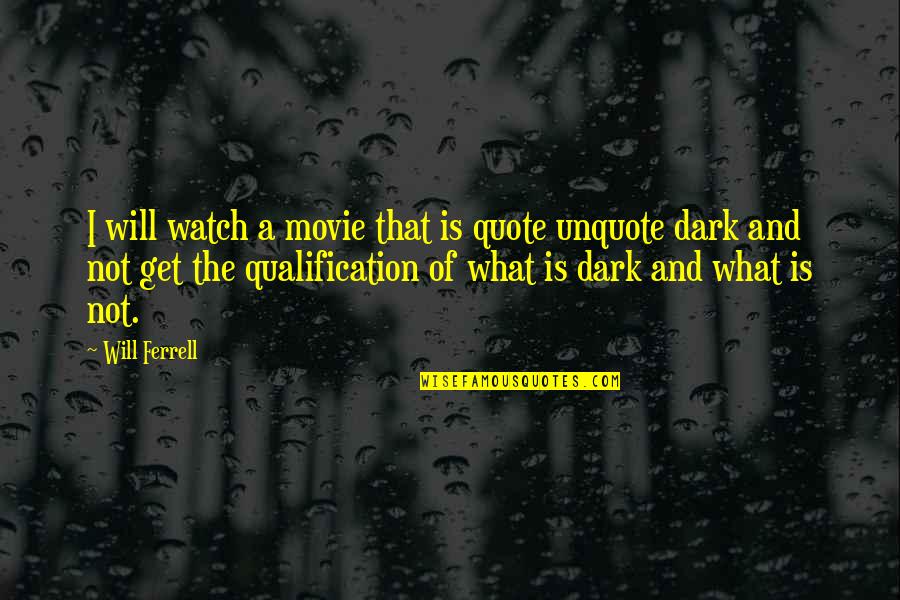 Out In The Dark Movie Quotes By Will Ferrell: I will watch a movie that is quote