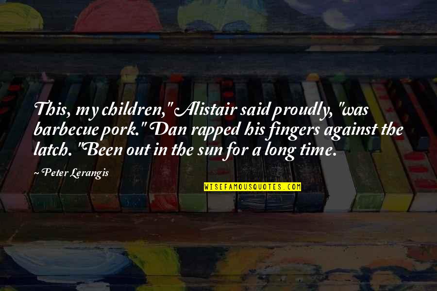 Out In The Sun Quotes By Peter Lerangis: This, my children," Alistair said proudly, "was barbecue