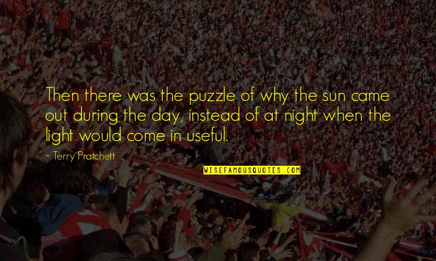 Out In The Sun Quotes By Terry Pratchett: Then there was the puzzle of why the