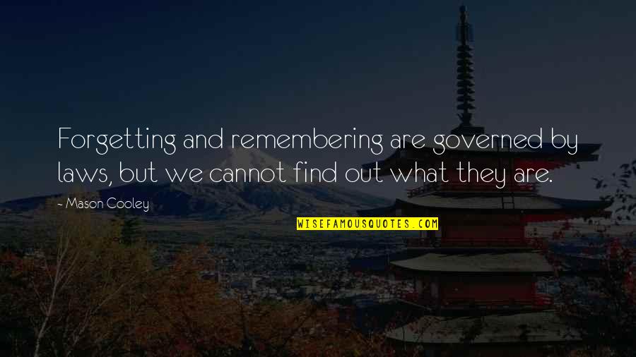 Out Laws Quotes By Mason Cooley: Forgetting and remembering are governed by laws, but