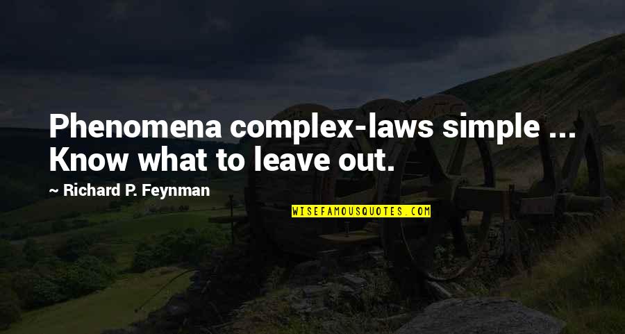 Out Laws Quotes By Richard P. Feynman: Phenomena complex-laws simple ... Know what to leave