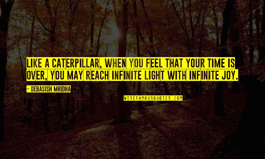 Out Like A Light Quotes By Debasish Mridha: Like a caterpillar, when you feel that your