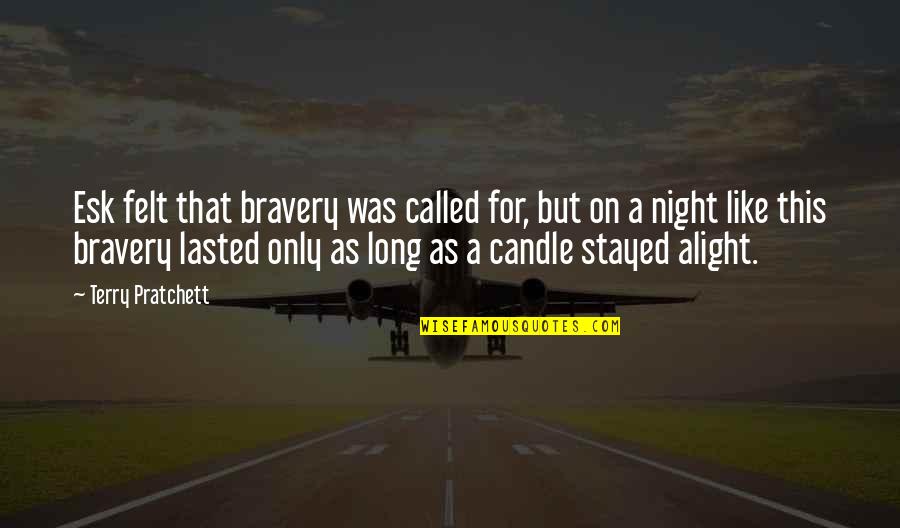 Out Like A Light Quotes By Terry Pratchett: Esk felt that bravery was called for, but