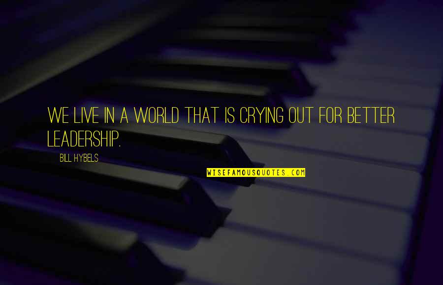 Out Live Quotes By Bill Hybels: We live in a world that is crying