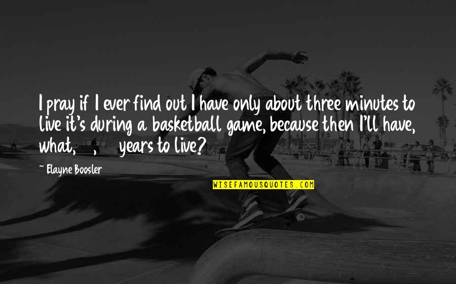 Out Live Quotes By Elayne Boosler: I pray if I ever find out I Out Live Quotes By Elayne Boosler: I pray if I ever find out I