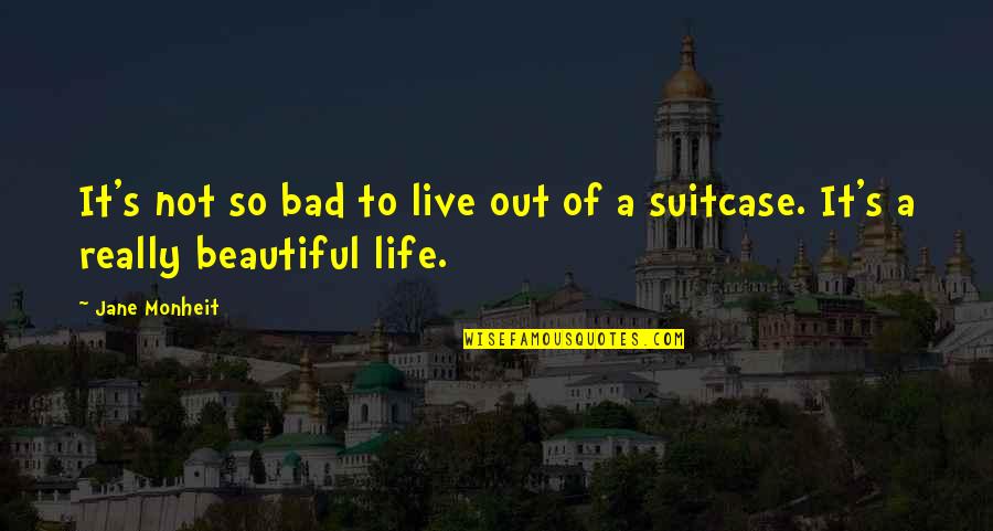 Out Live Quotes By Jane Monheit: It's not so bad to live out of