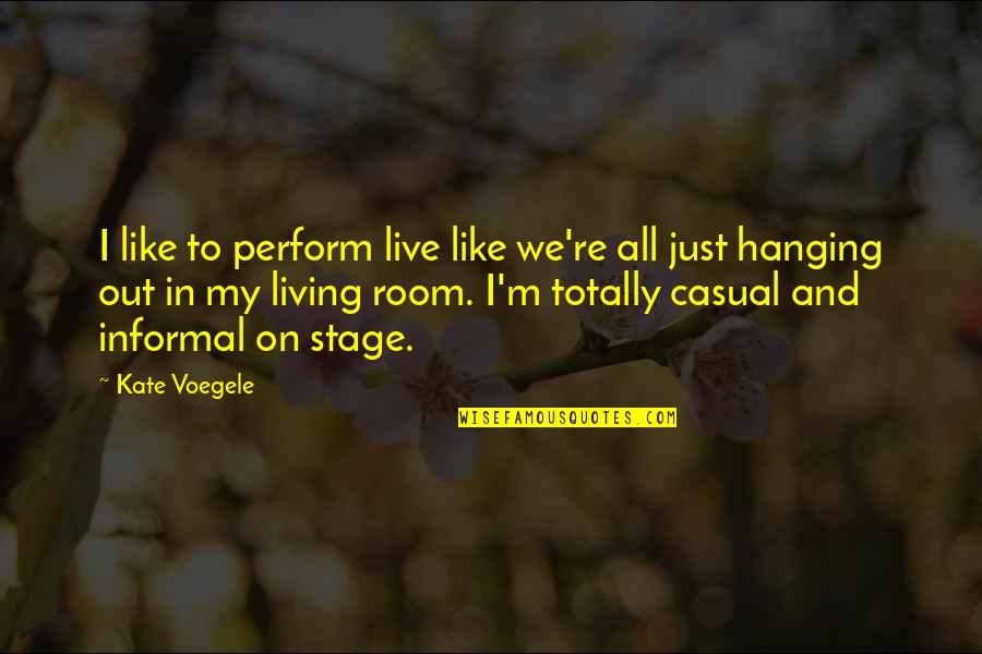 Out Live Quotes By Kate Voegele: I like to perform live like we're all Out Live Quotes By Kate Voegele: I like to perform live like we're all