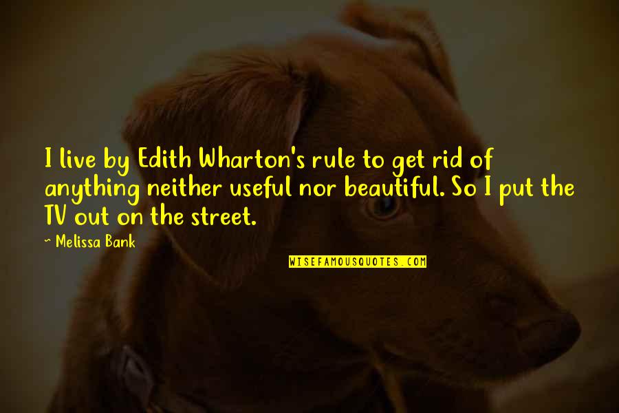 Out Live Quotes By Melissa Bank: I live by Edith Wharton's rule to get Out Live Quotes By Melissa Bank: I live by Edith Wharton's rule to get