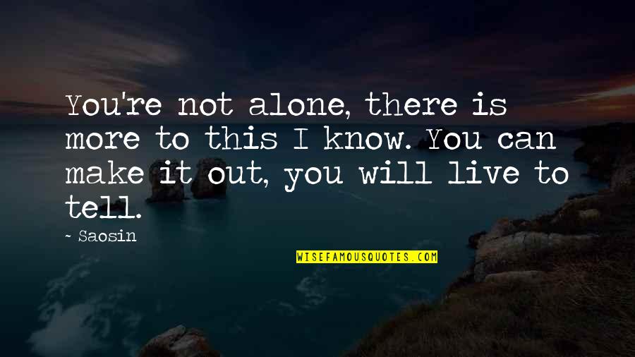 Out Live Quotes By Saosin: You're not alone, there is more to this Out Live Quotes By Saosin: You're not alone, there is more to this