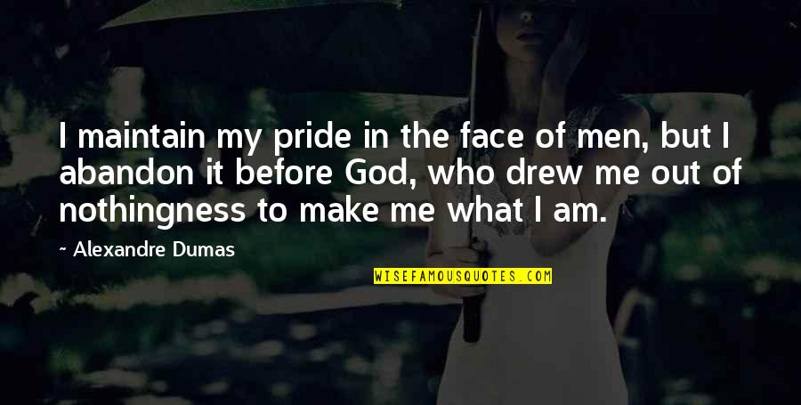 Out My Face Quotes By Alexandre Dumas: I maintain my pride in the face of