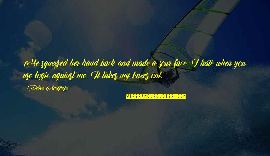 Out My Face Quotes By Debra Anastasia: He squeezed her hand back and made a