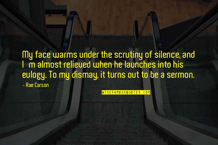 Out My Face Quotes By Rae Carson: My face warms under the scrutiny of silence,