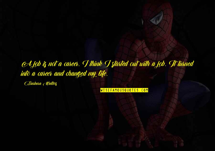 Out My Life Quotes By Barbara Walters: A job is not a career. I think