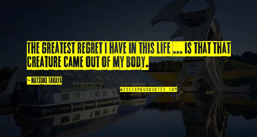 Out My Life Quotes By Natsuki Takaya: The greatest regret I have in this life