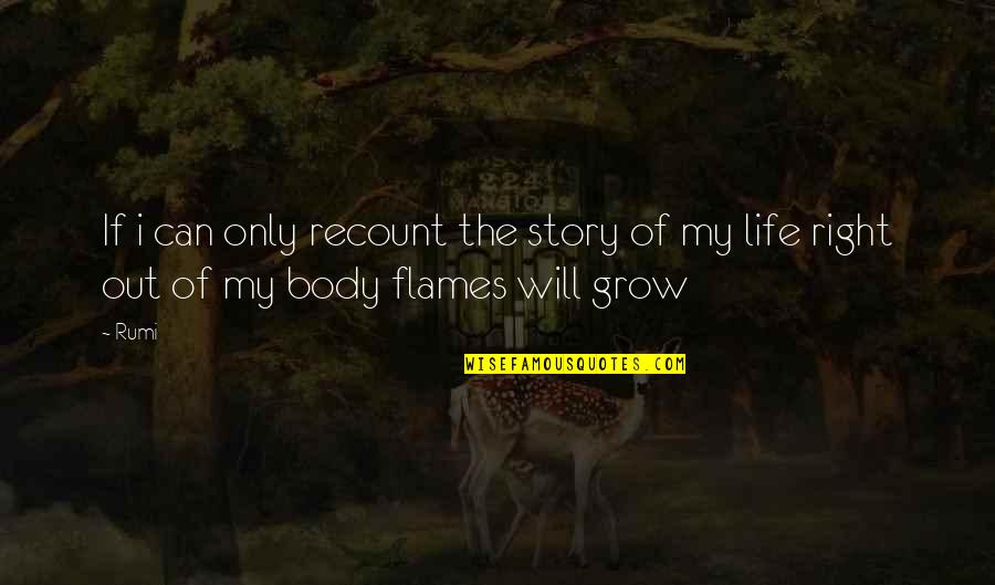Out My Life Quotes By Rumi: If i can only recount the story of