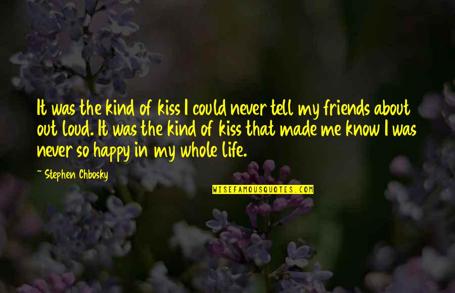 Out My Life Quotes By Stephen Chbosky: It was the kind of kiss I could