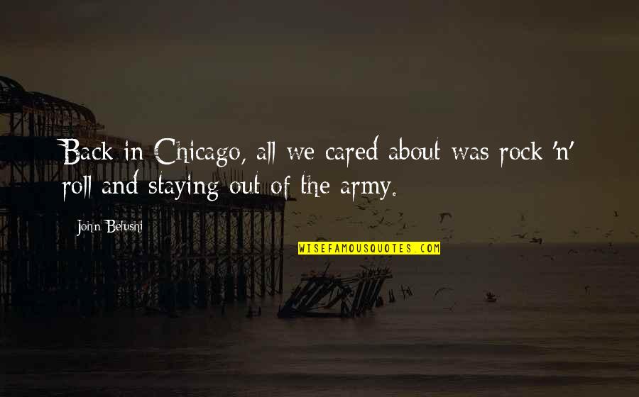 Out N About Quotes By John Belushi: Back in Chicago, all we cared about was