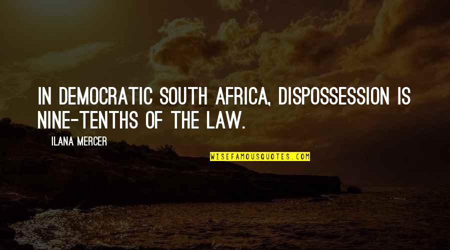 Out Of Africa Best Quotes By Ilana Mercer: In democratic South Africa, dispossession is nine-tenths of