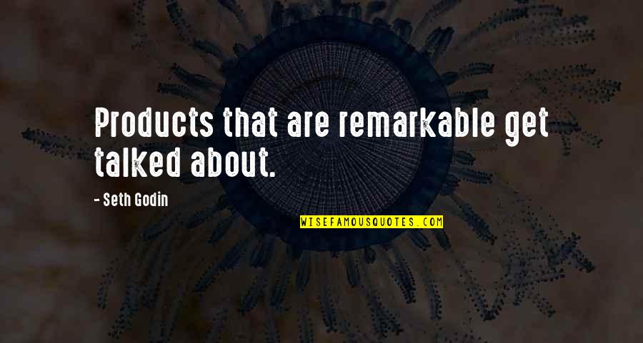 Out Of All The Fish In The Seas Quotes By Seth Godin: Products that are remarkable get talked about.