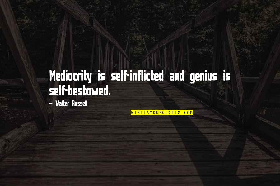 Out Of All The Fish In The Seas Quotes By Walter Russell: Mediocrity is self-inflicted and genius is self-bestowed.