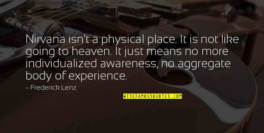 Out Of Body Experience Quotes By Frederick Lenz: Nirvana isn't a physical place. It is not Out Of Body Experience Quotes By Frederick Lenz: Nirvana isn't a physical place. It is not