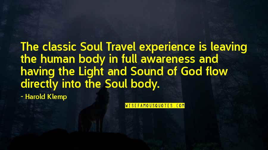 Out Of Body Experience Quotes By Harold Klemp: The classic Soul Travel experience is leaving the Out Of Body Experience Quotes By Harold Klemp: The classic Soul Travel experience is leaving the