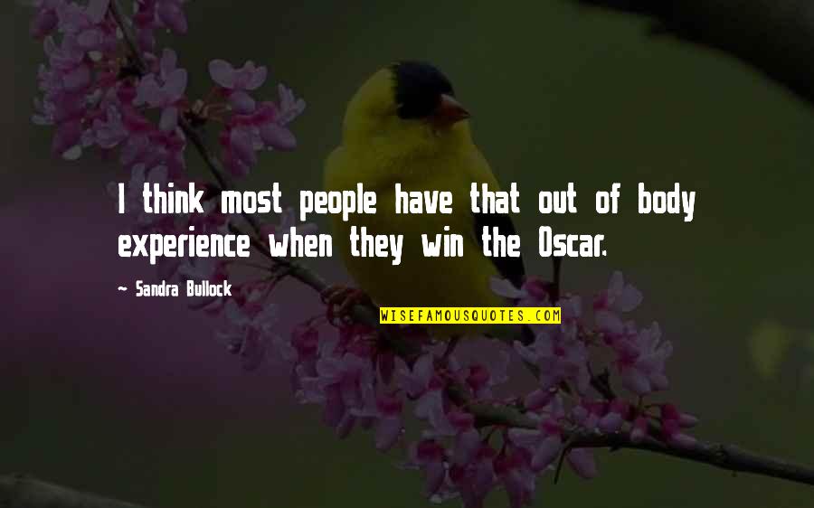 Out Of Body Experience Quotes By Sandra Bullock: I think most people have that out of