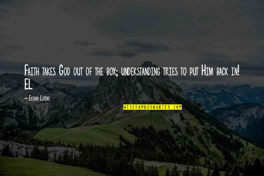 Out Of Box Quotes By Evinda Lepins: Faith takes God out of the box; understanding