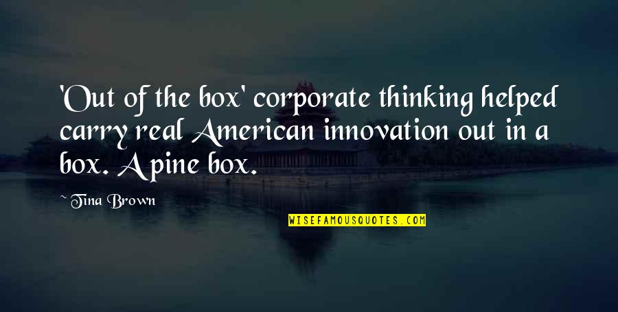 Out Of Box Quotes By Tina Brown: 'Out of the box' corporate thinking helped carry