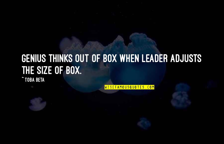 Out Of Box Quotes By Toba Beta: Genius thinks out of box when leader adjusts