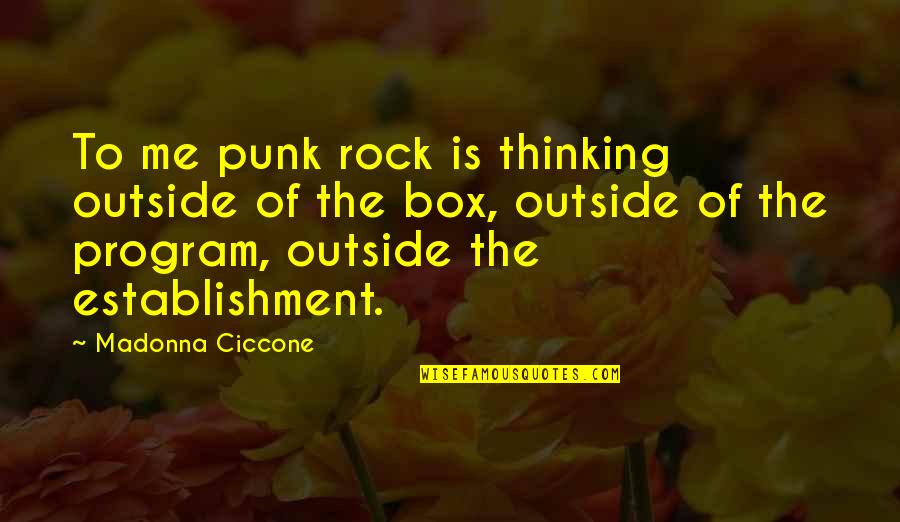 Out Of Box Thinking Quotes By Madonna Ciccone: To me punk rock is thinking outside of Out Of Box Thinking Quotes By Madonna Ciccone: To me punk rock is thinking outside of