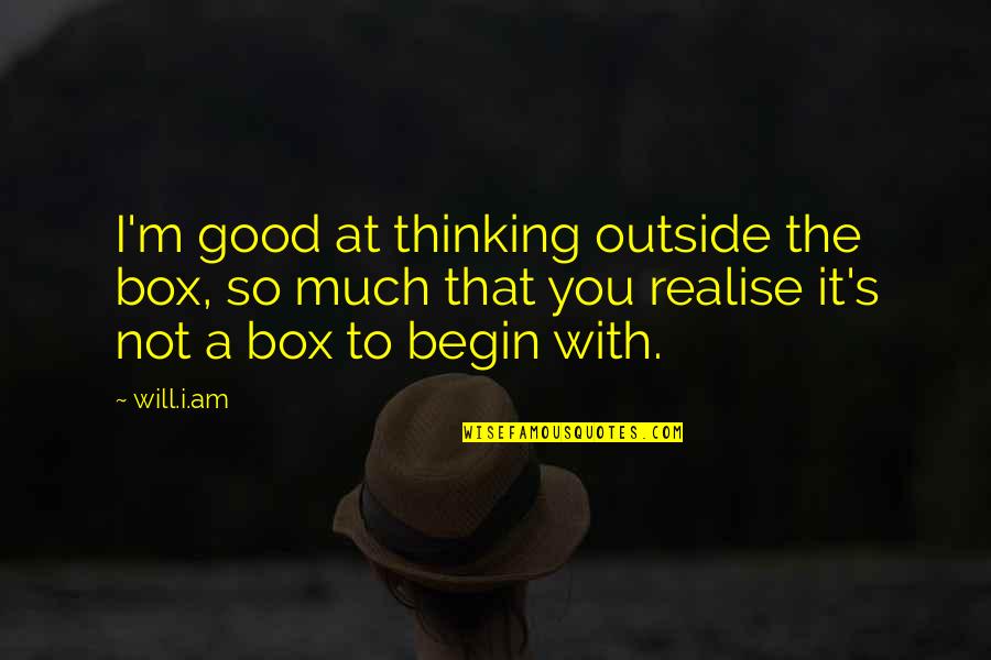 Out Of Box Thinking Quotes By Will.i.am: I'm good at thinking outside the box, so Out Of Box Thinking Quotes By Will.i.am: I'm good at thinking outside the box, so